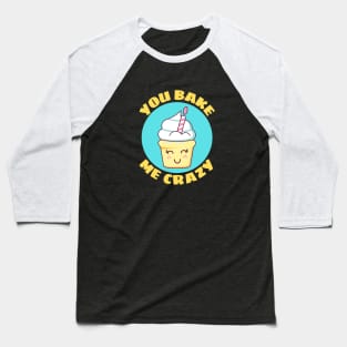 You Bake Me Crazy | Baker Pun Baseball T-Shirt